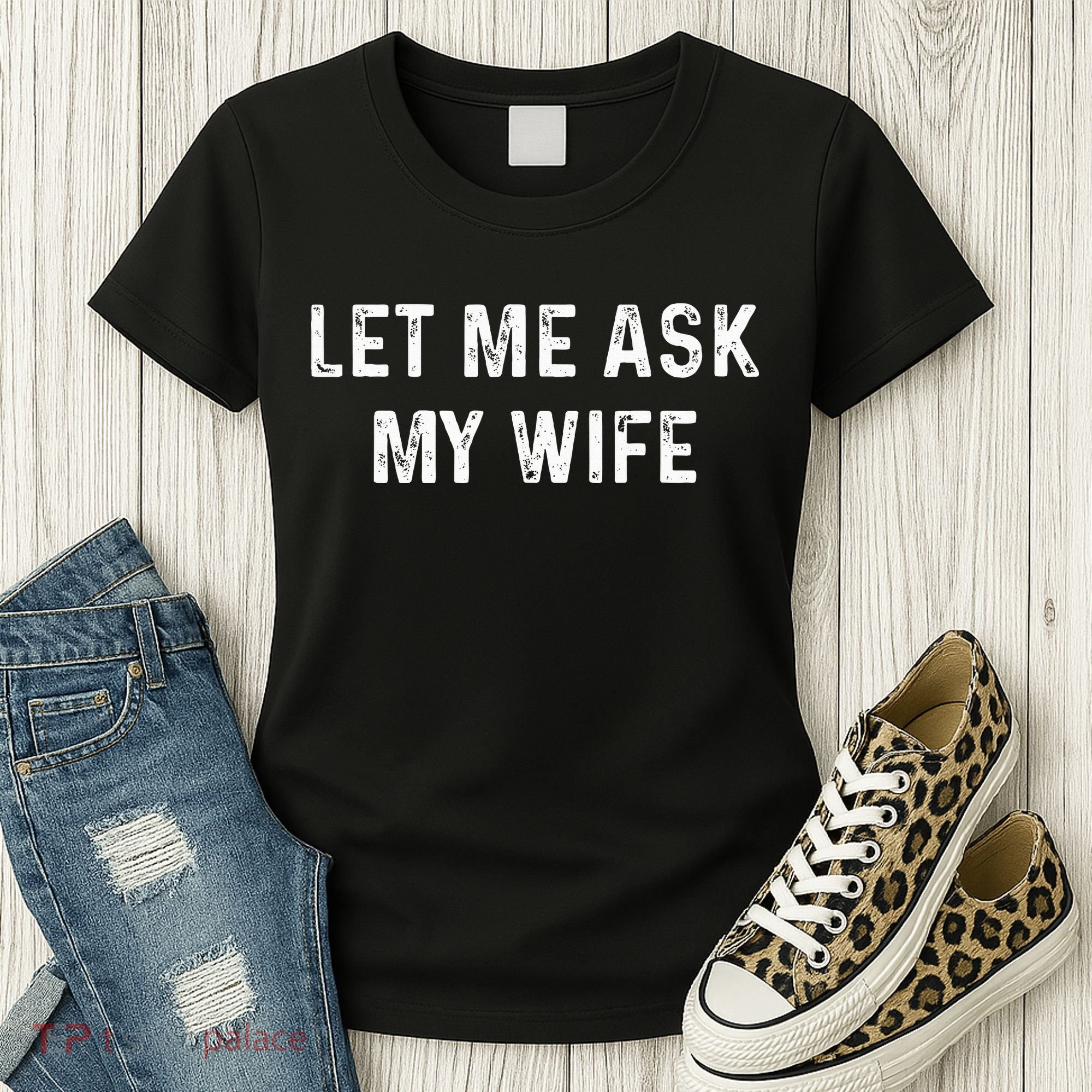 Et Me Ask My Wife She Said No Funny Saying Husband Women's T-Shirt