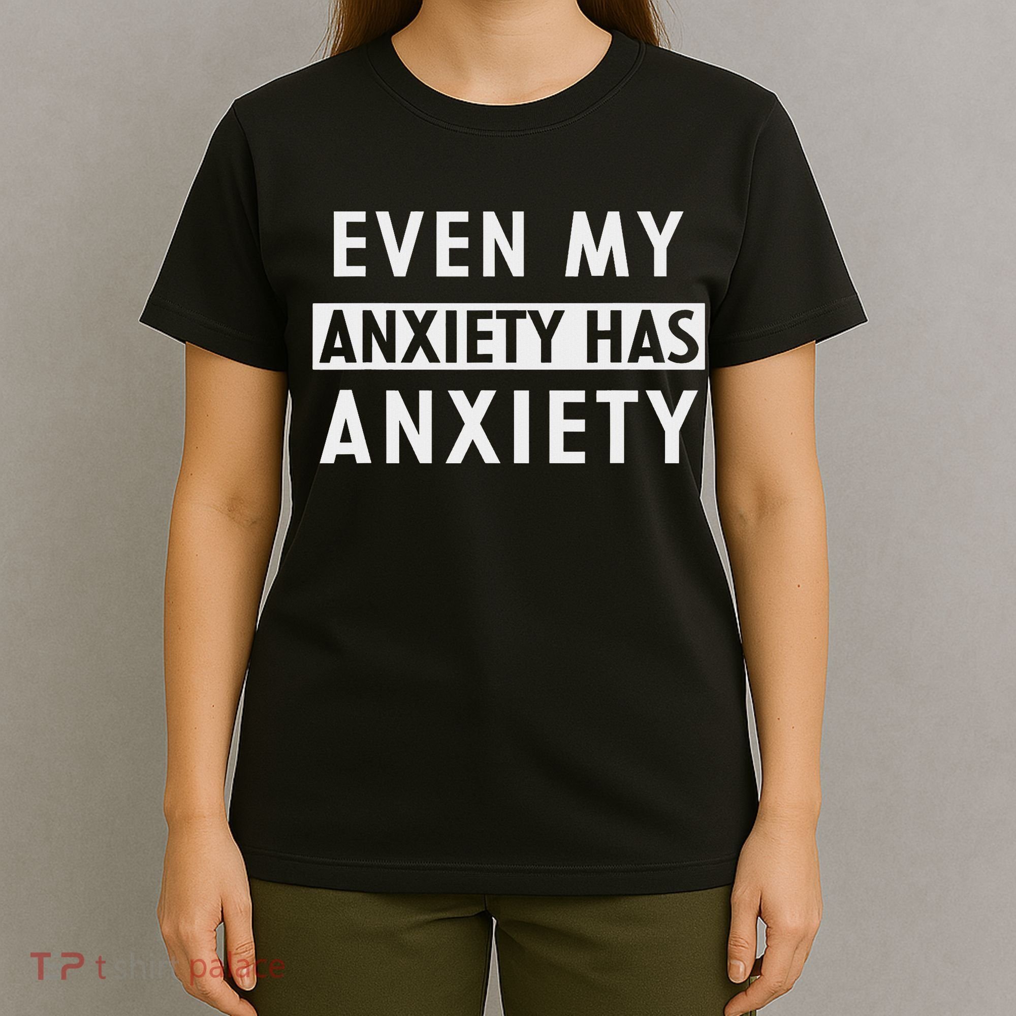Even My Anxiety Has Anxiety Funny Sarcastic Saying T-Shirt