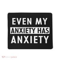 Even My Anxiety Has Anxiety Funny Sarcastic Saying Mousepad thumb 0