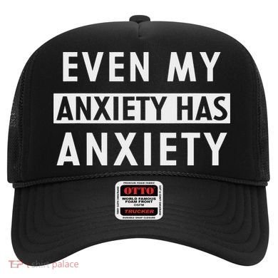 Even My Anxiety Has Anxiety Funny Sarcastic Saying Hat