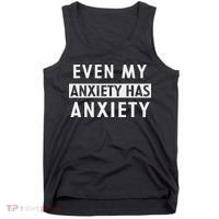 Even My Anxiety Has Anxiety Funny Sarcastic Saying Tank Top thumb 0