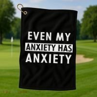 Even My Anxiety Has Anxiety Funny Sarcastic Saying Golf Towel thumb 1