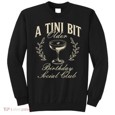 Espresso Martini Birthday A Tini Bit Older A Tiny Bit Older Sweatshirt
