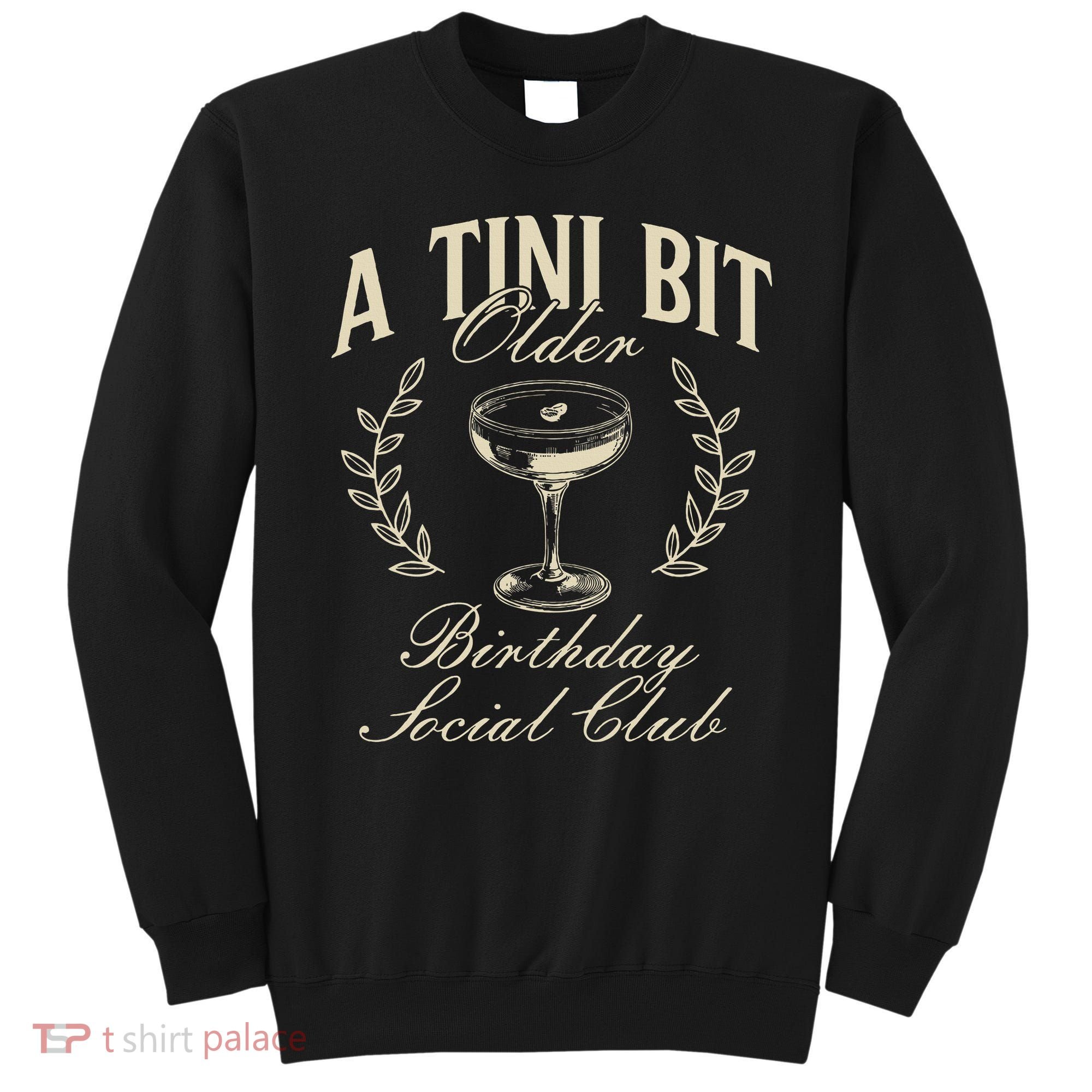 Espresso Martini Birthday A Tini Bit Older A Tiny Bit Older Sweatshirt