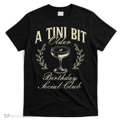 Espresso Martini Birthday A Tini Bit Older A Tiny Bit Older T-Shirt