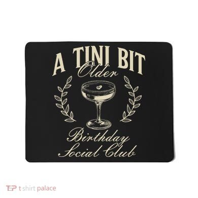 Espresso Martini Birthday A Tini Bit Older A Tiny Bit Older Mousepad