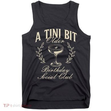 Espresso Martini Birthday A Tini Bit Older A Tiny Bit Older Tank Top