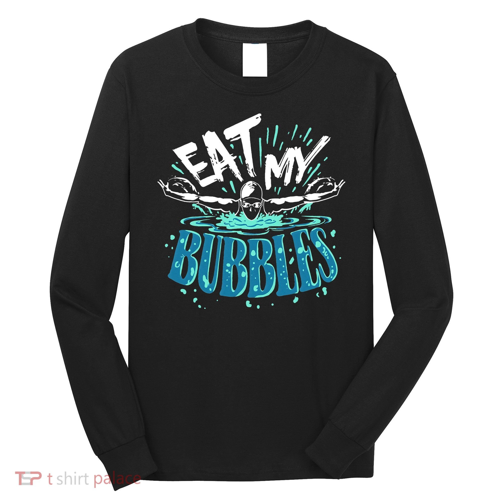 Eat My Bubbles funny swimming gift for swimmer swim team Long Sleeve Shirt