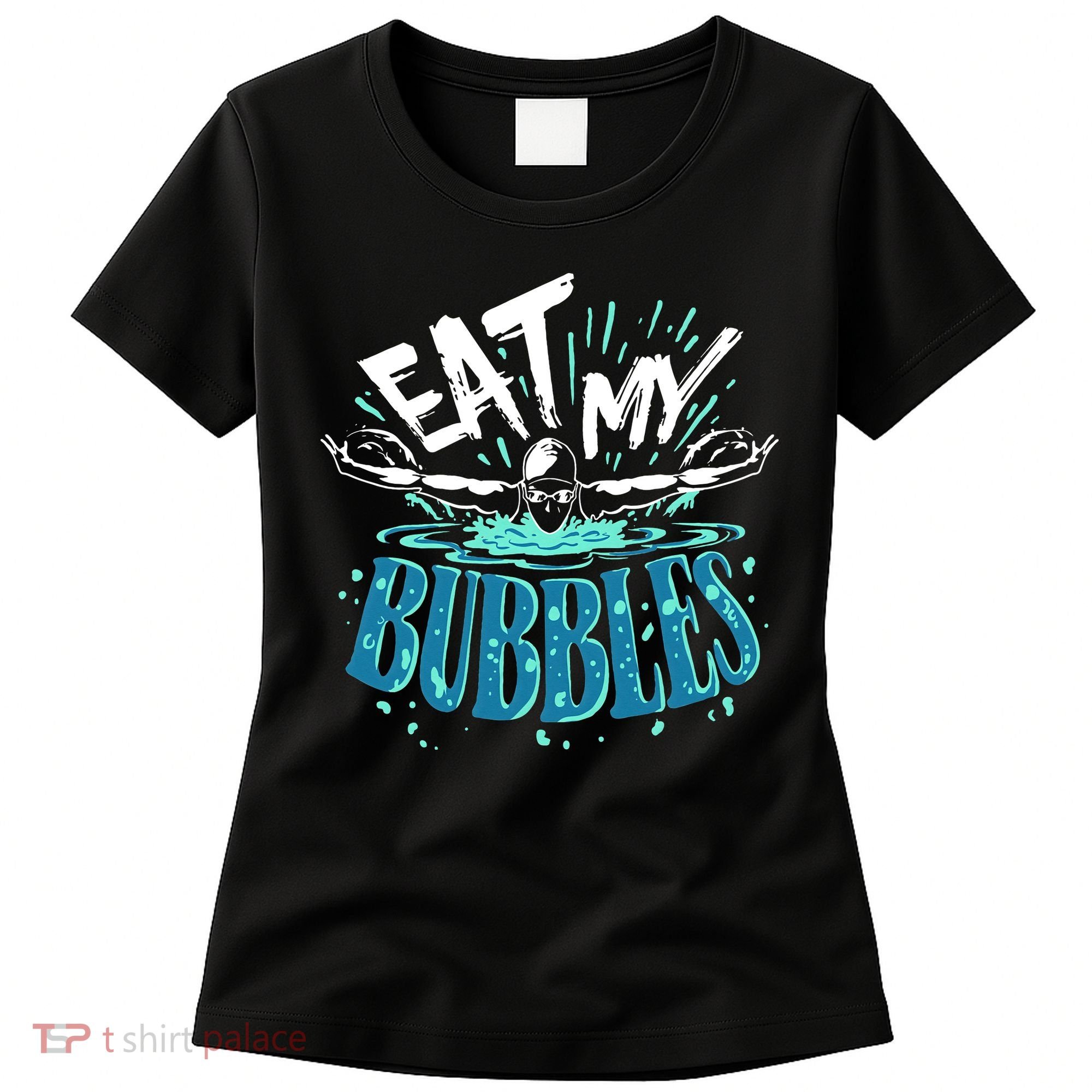 Eat My Bubbles funny swimming gift for swimmer swim team Women's T-Shirt