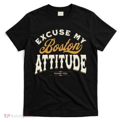 Excuse My Boston Attitude Thank You T-Shirt