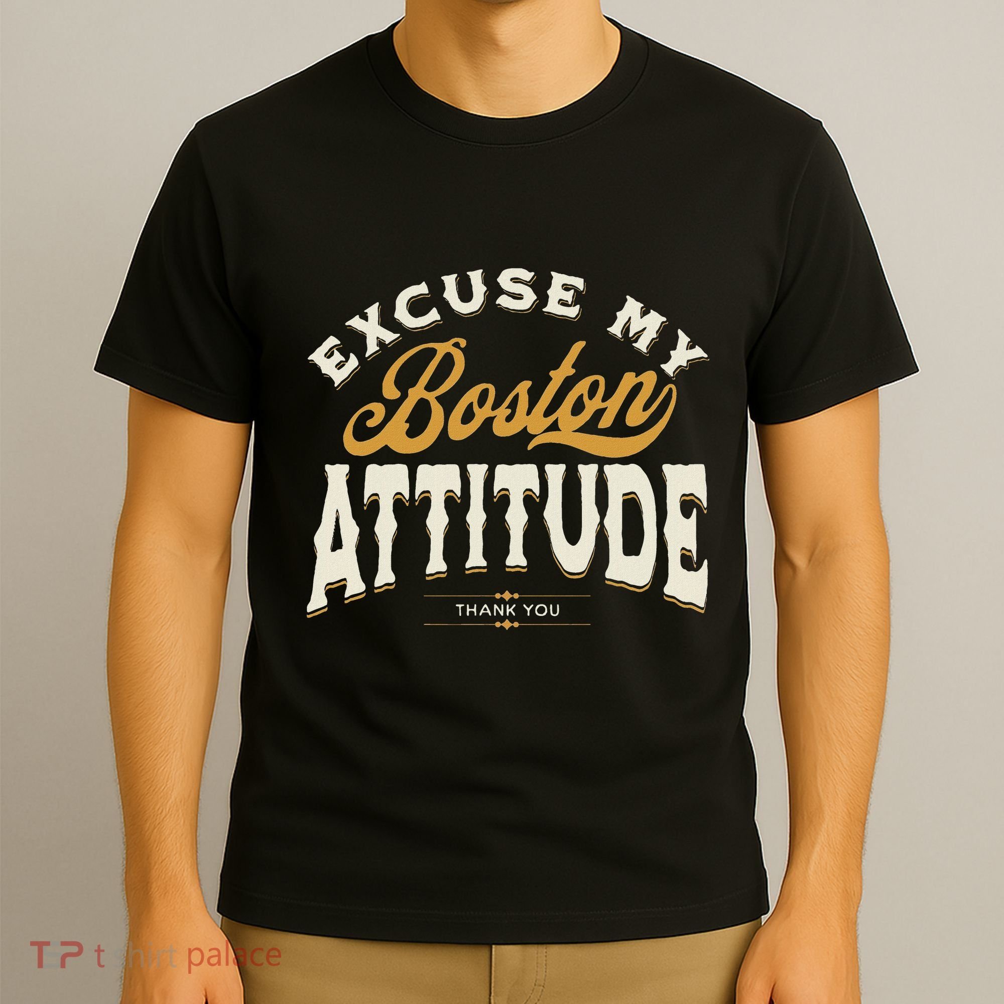 Excuse My Boston Attitude Thank You T-Shirt