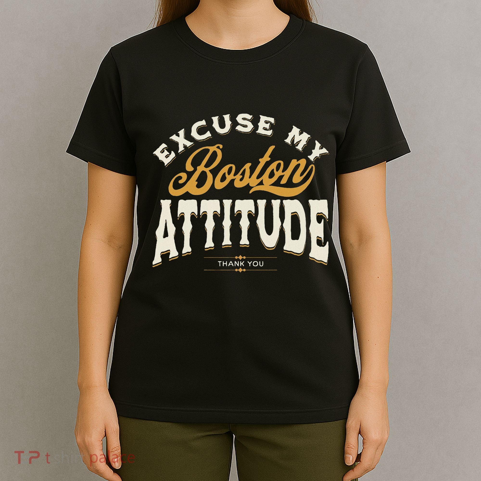 Excuse My Boston Attitude Thank You T-Shirt