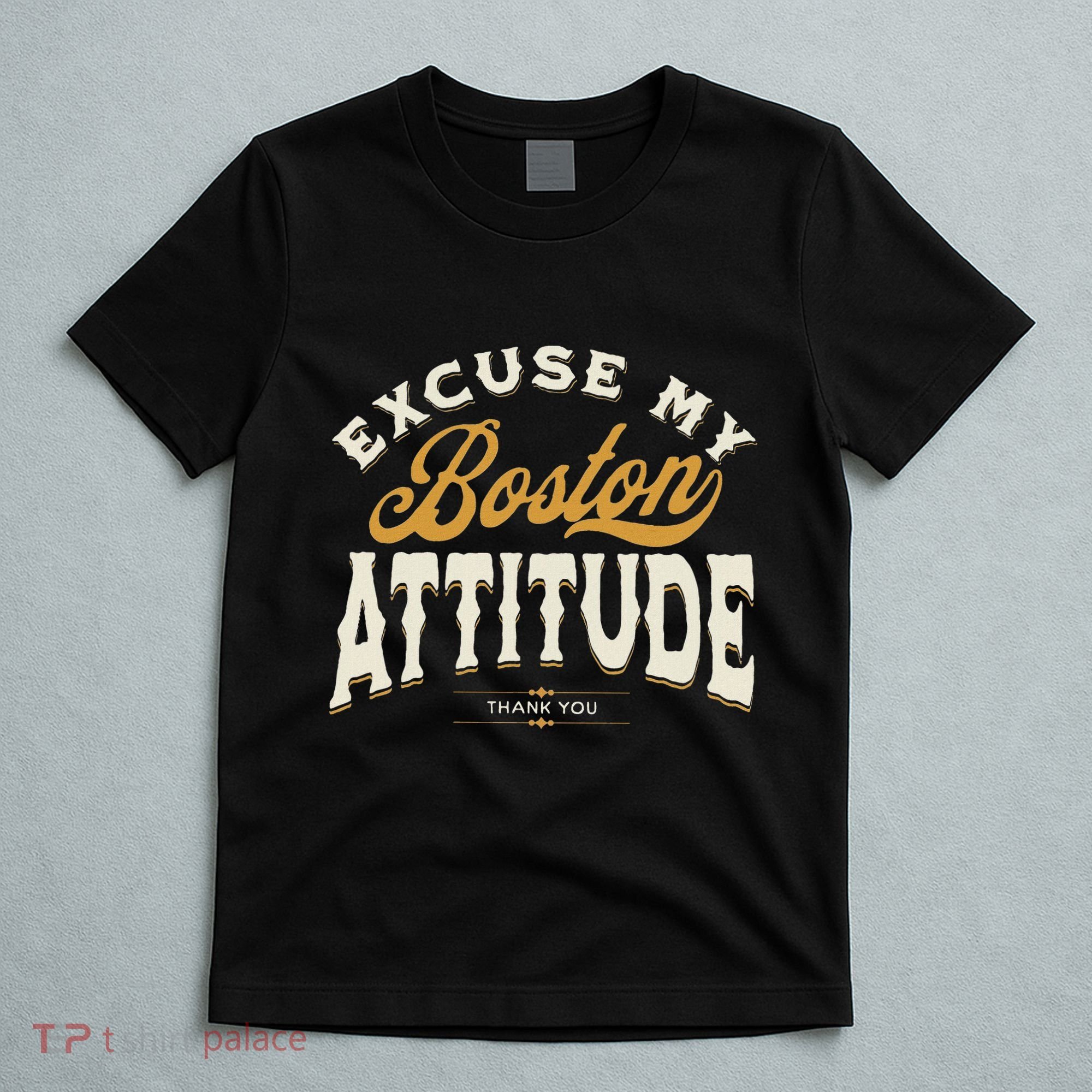 Excuse My Boston Attitude Thank You T-Shirt