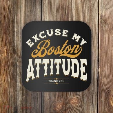 Excuse My Boston Attitude Thank You Coaster