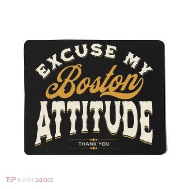 Excuse My Boston Attitude Thank You Mousepad