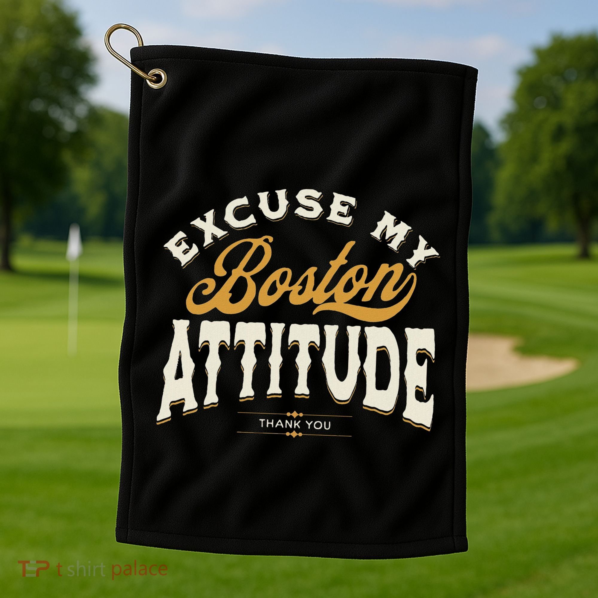 Excuse My Boston Attitude Thank You Golf Towel