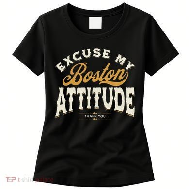 Excuse My Boston Attitude Thank You Women's T-Shirt
