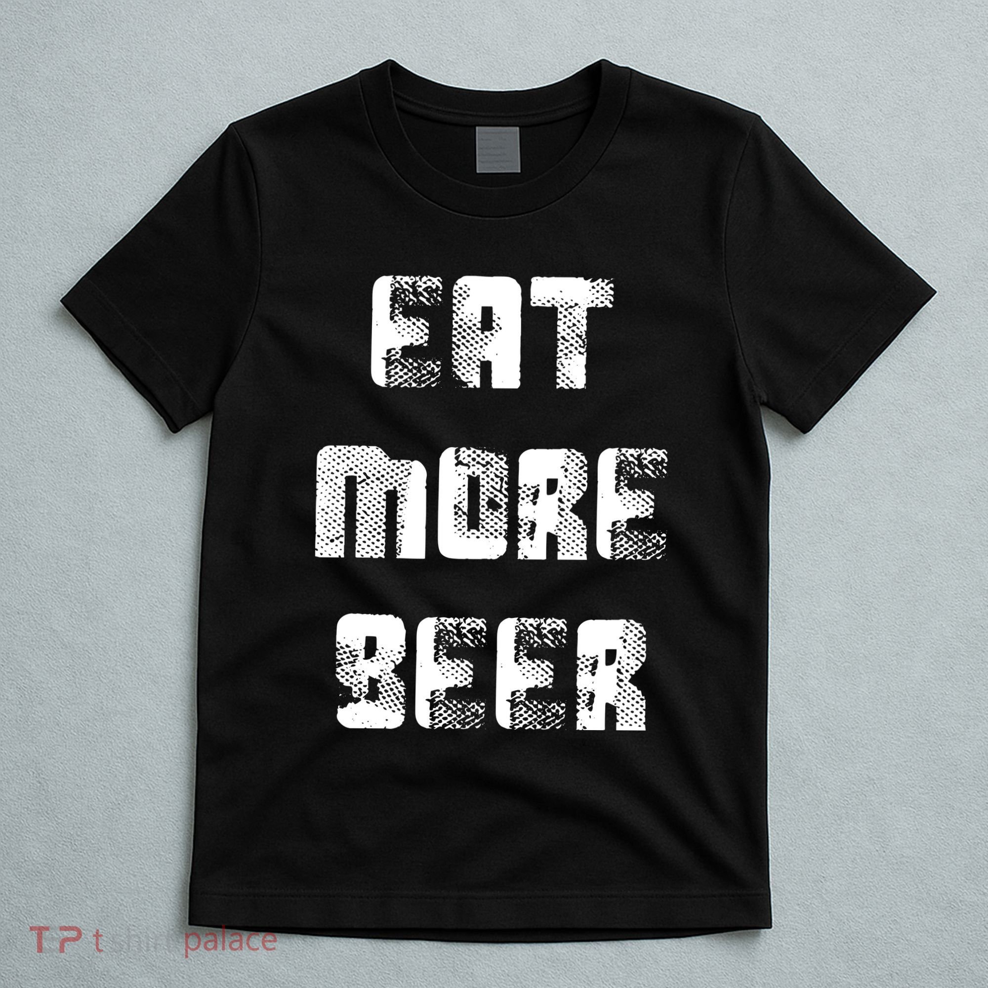 Eat More Beer Distressed Funny Drinking T-Shirt