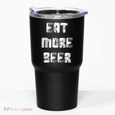 Eat More Beer Distressed Funny Drinking Tumbler