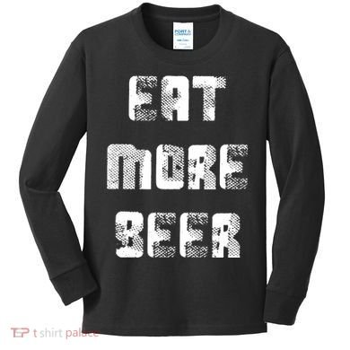 Eat More Beer Distressed Funny Drinking Kids Long Sleeve Shirt