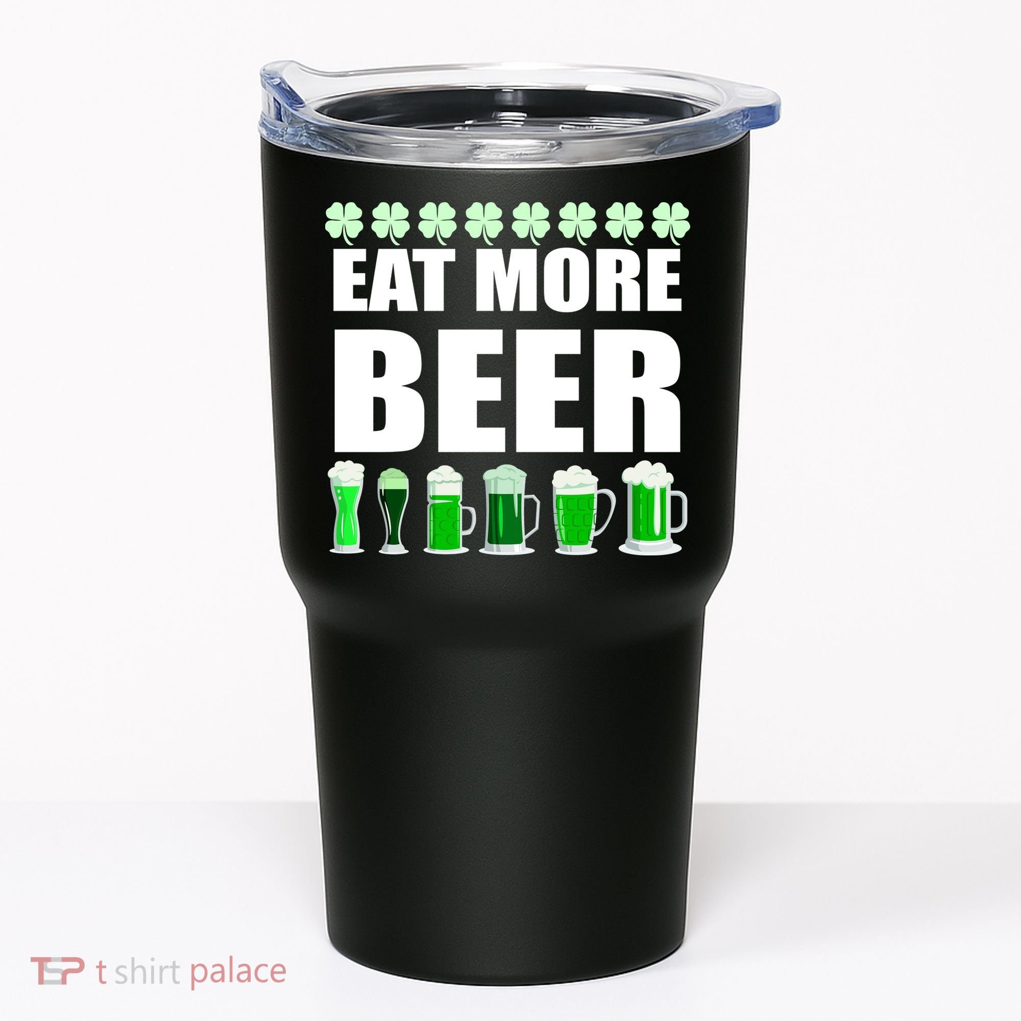 Eat More Beer St. Patrick's Day Irish Clover Green Beer Tumbler
