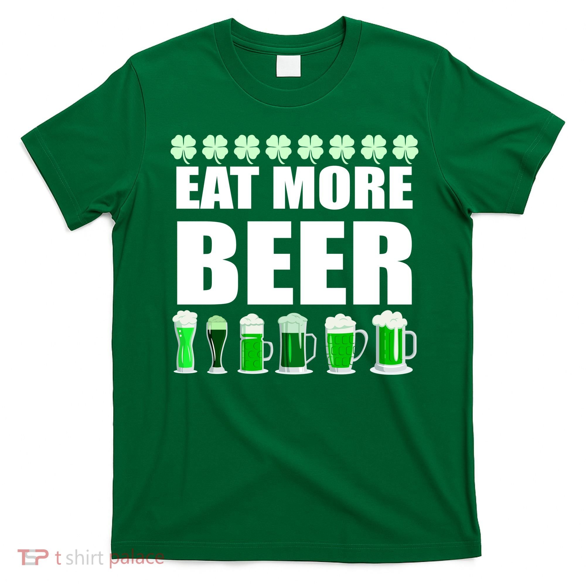 Eat More Beer St. Patrick's Day Irish Clover Green Beer T-Shirt