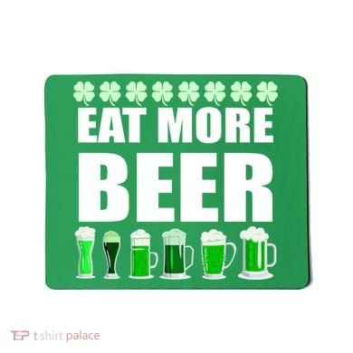Eat More Beer St. Patrick's Day Irish Clover Green Beer Mousepad