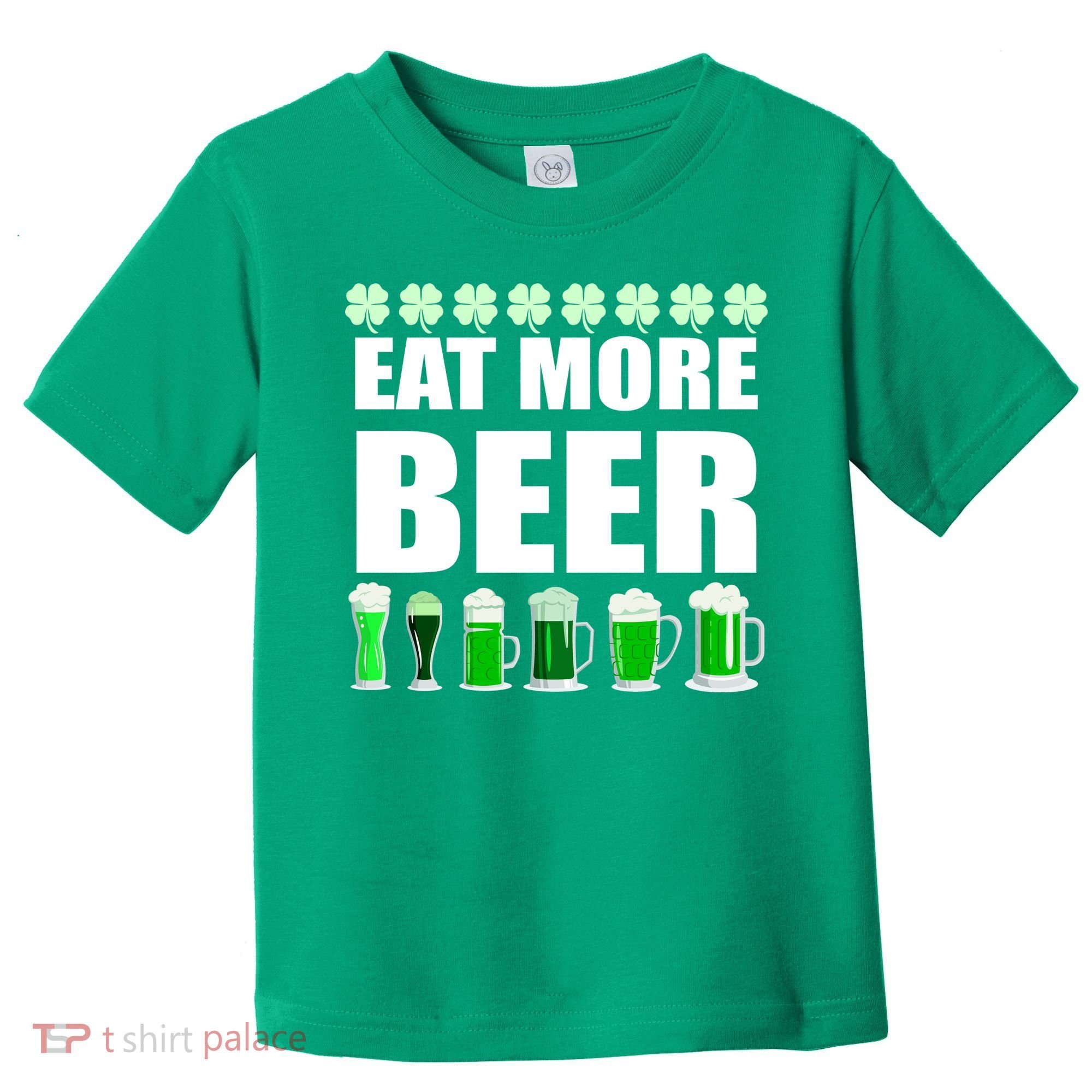 Eat More Beer St. Patrick's Day Irish Clover Green Beer Toddler T-Shirt