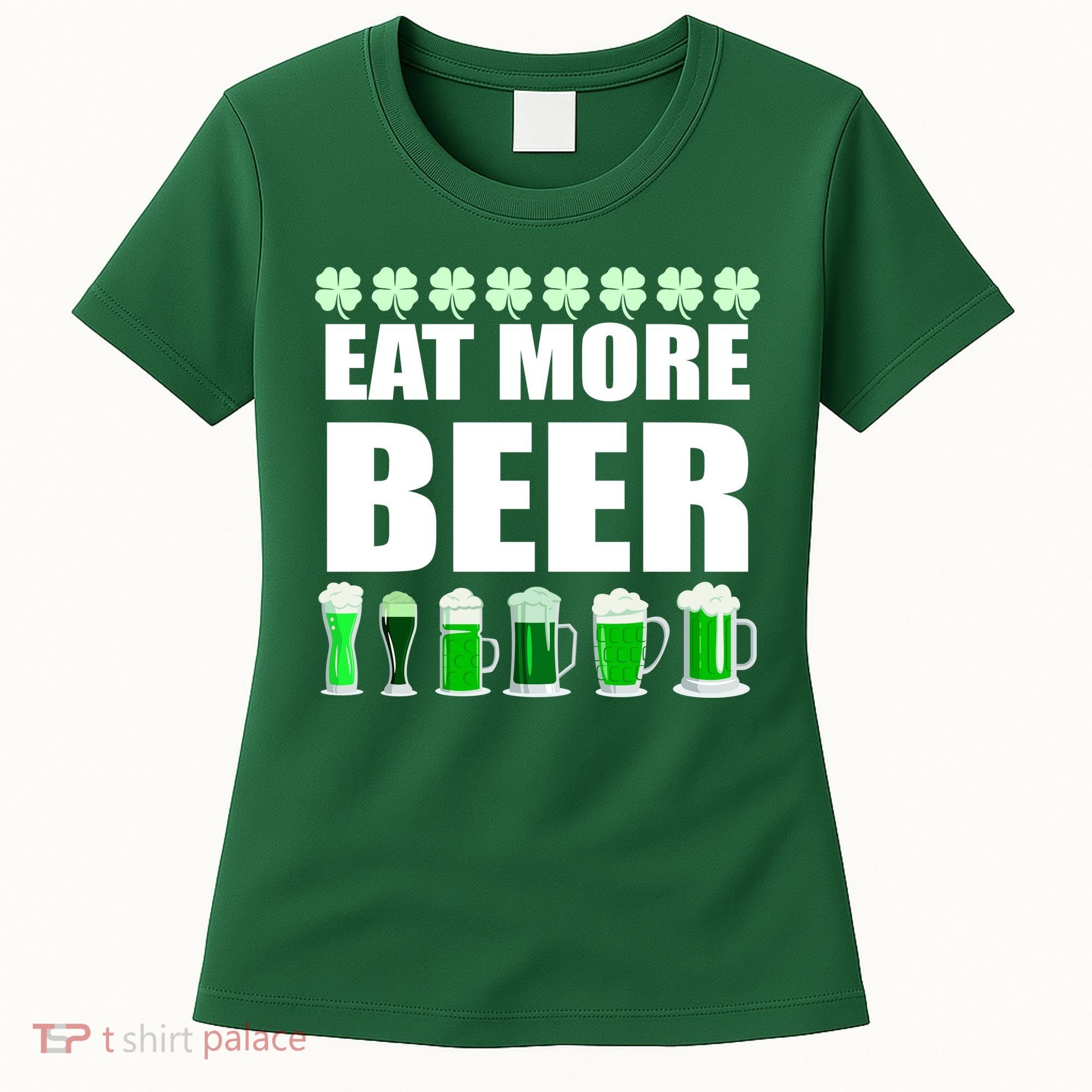 Eat More Beer St. Patrick's Day Irish Clover Green Beer Women's T-Shirt
