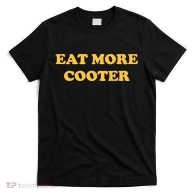 Eat More Cooter T-Shirt
