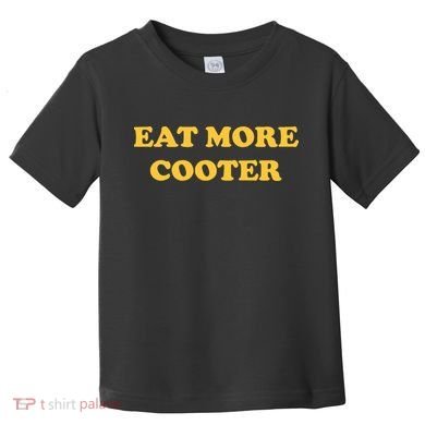 Eat More Cooter Toddler T-Shirt