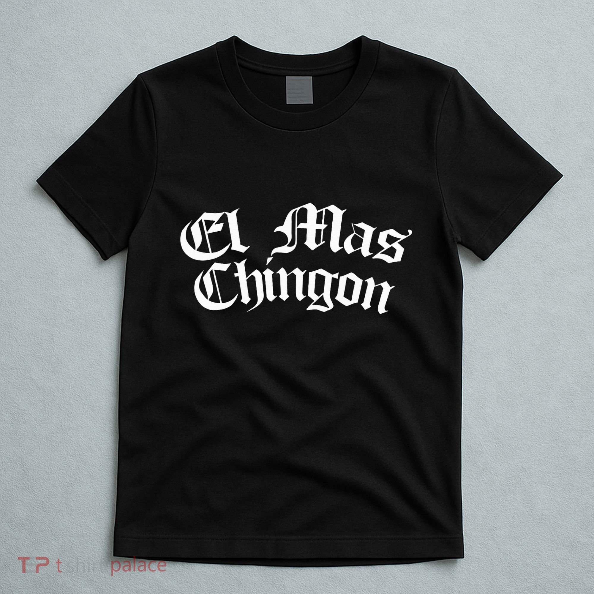 El Mas Chingon Latino Apparel T-Shirt