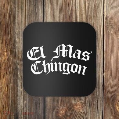 El Mas Chingon Latino Apparel Coaster