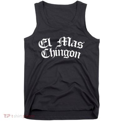 El Mas Chingon Latino Apparel Tank Top