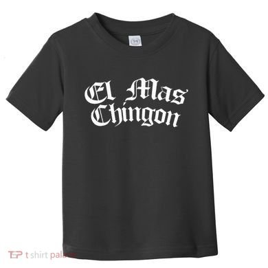 El Mas Chingon Latino Apparel Toddler T-Shirt