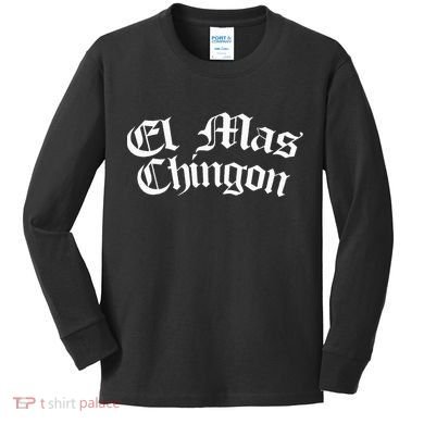 El Mas Chingon Latino Apparel Kids Long Sleeve Shirt
