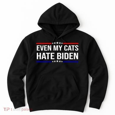 Even My Cats Hate Biden Funny Anti Biden FJB Hoodie