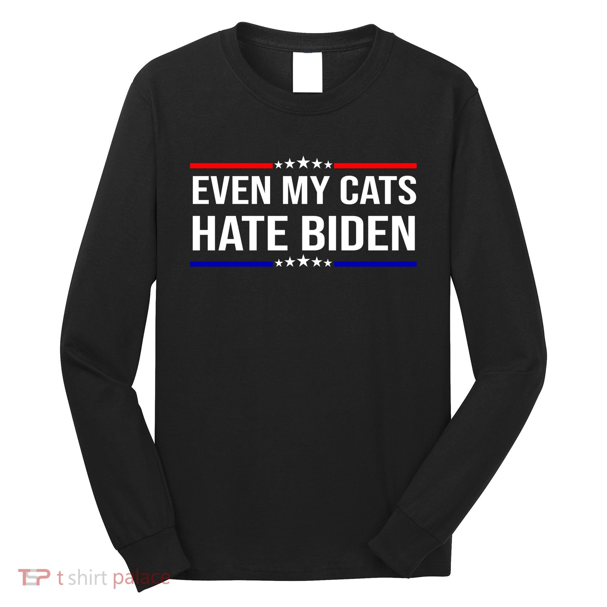 Even My Cats Hate Biden Funny Anti Biden FJB Long Sleeve Shirt