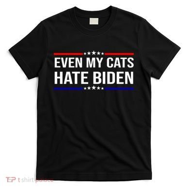 Even My Cats Hate Biden Funny Anti Biden FJB T-Shirt