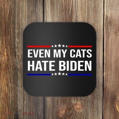 Even My Cats Hate Biden Funny Anti Biden FJB Coaster