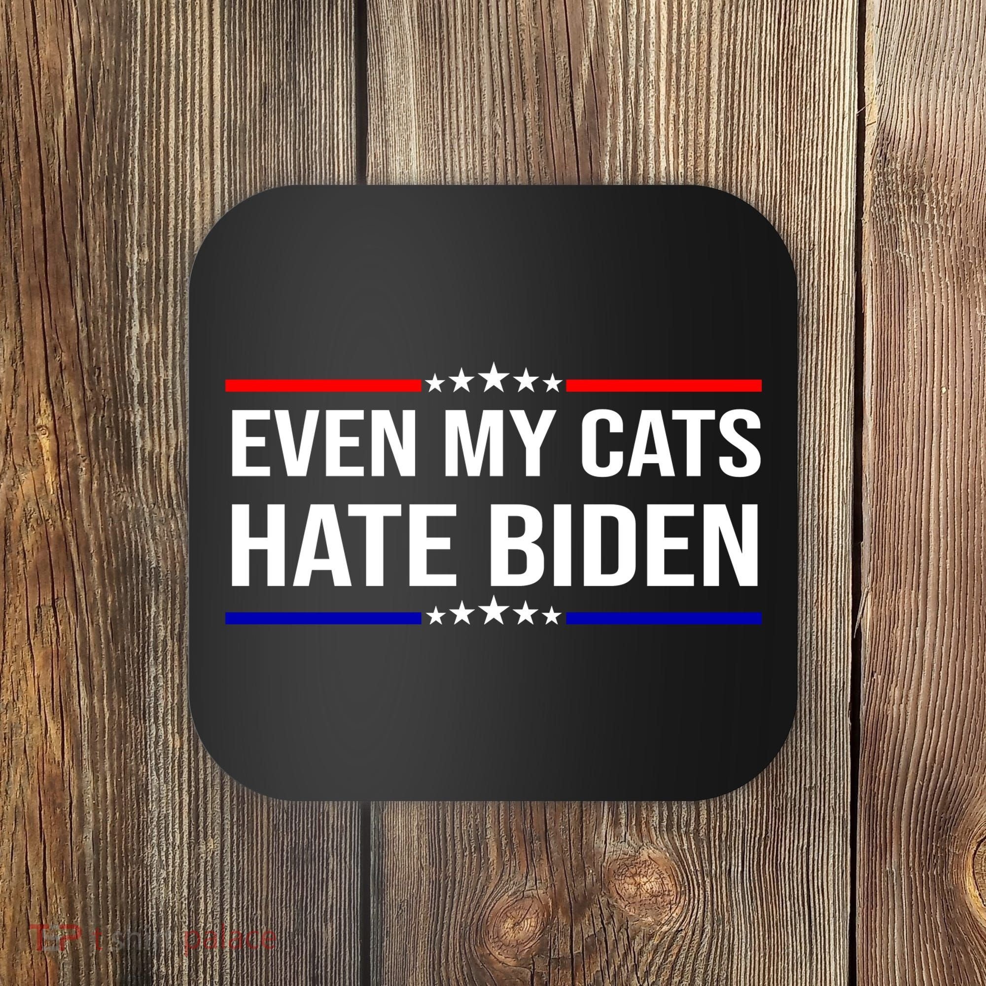 Even My Cats Hate Biden Funny Anti Biden FJB Coaster
