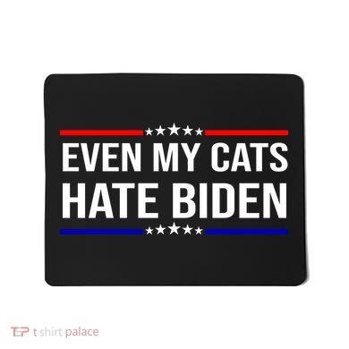 Even My Cats Hate Biden Funny Anti Biden FJB Mousepad