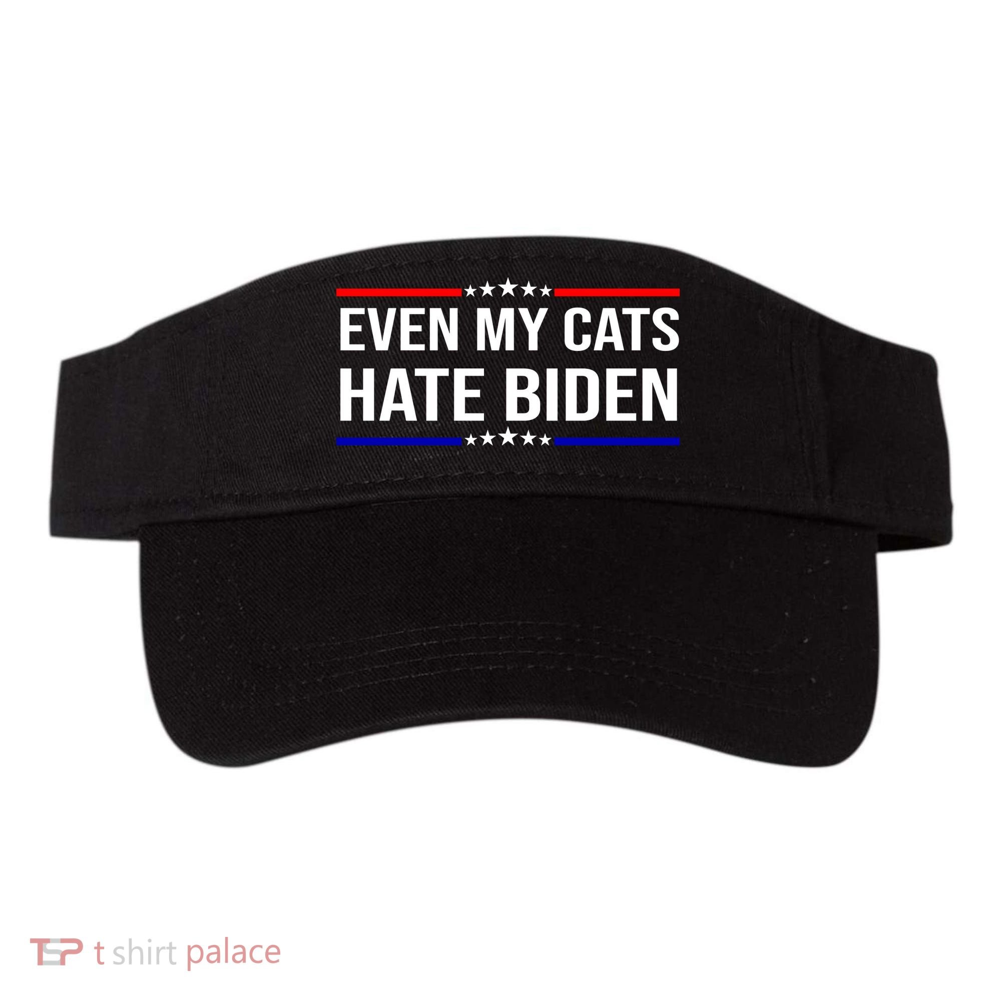 Even My Cats Hate Biden Funny Anti Biden FJB Visor