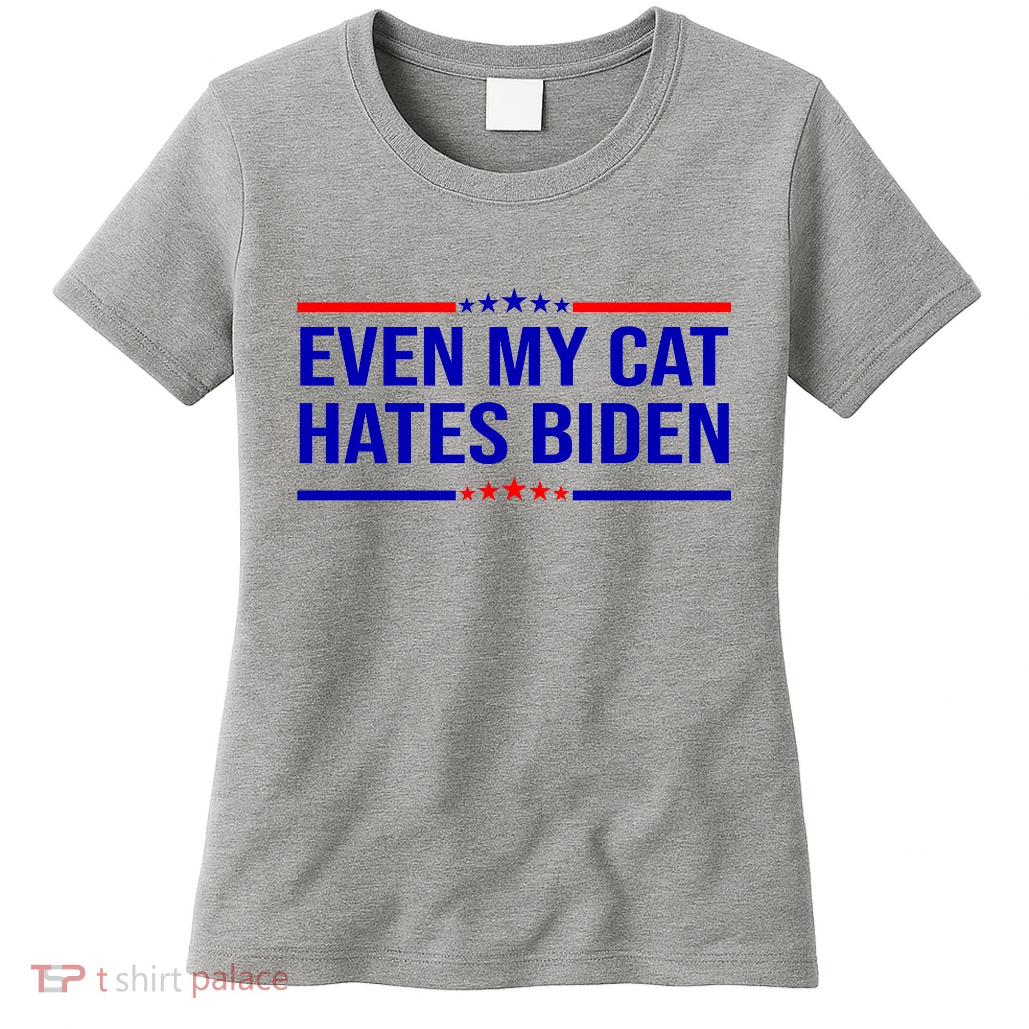 Even My Cat Hates Biden Funny Anti Biden FJB Women's T-Shirt