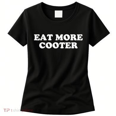 Eat More Cooter Women's T-Shirt