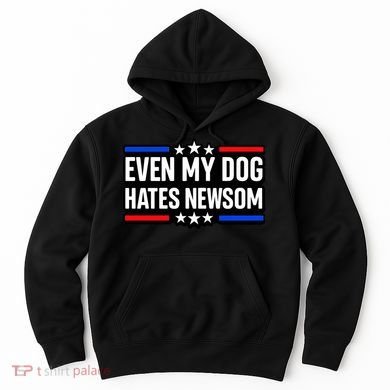 Even My Dog Hates Gavin Newsom Hoodie