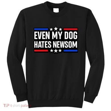 Even My Dog Hates Gavin Newsom Sweatshirt