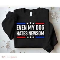 Even My Dog Hates Gavin Newsom Sweatshirt thumb 2