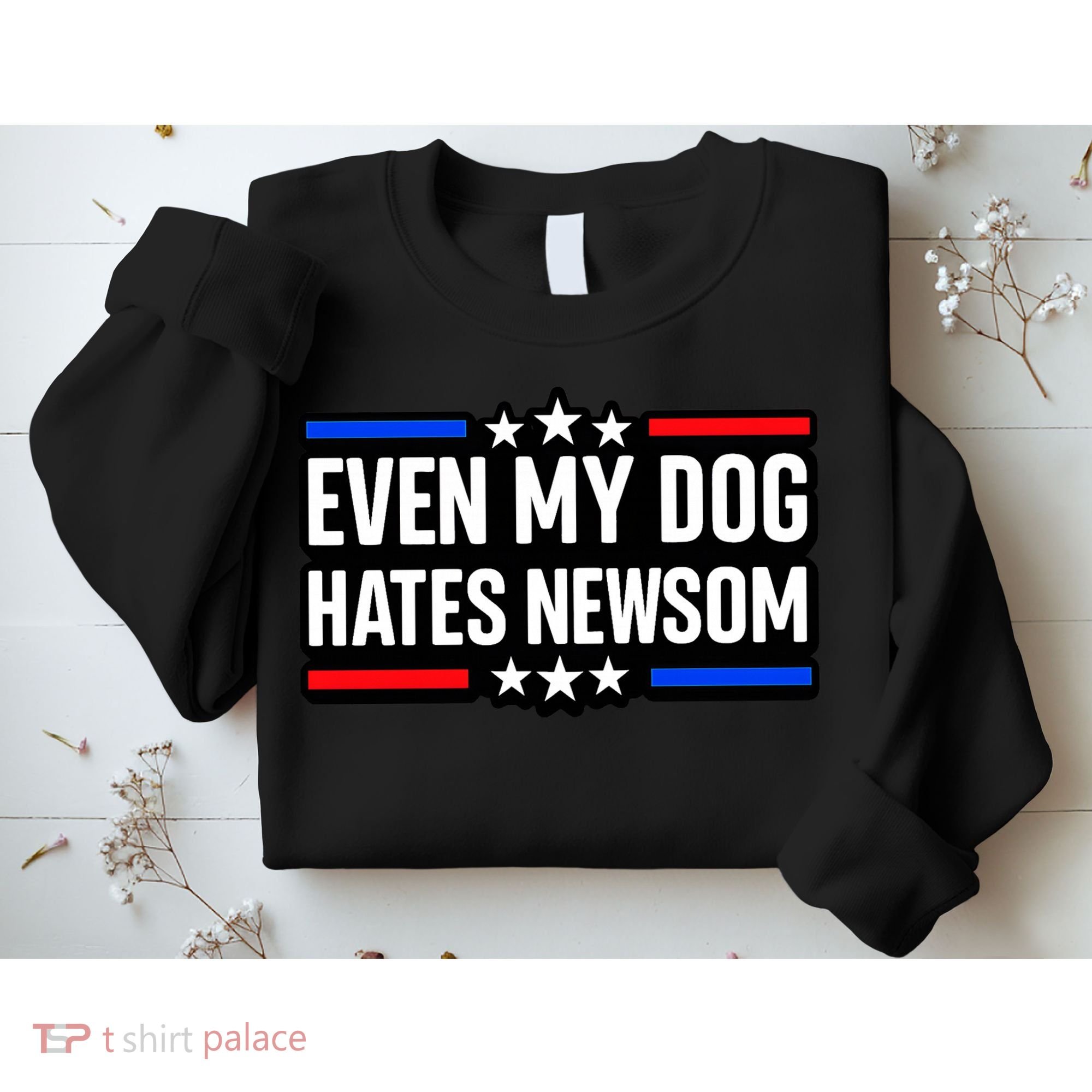 Even My Dog Hates Gavin Newsom Sweatshirt