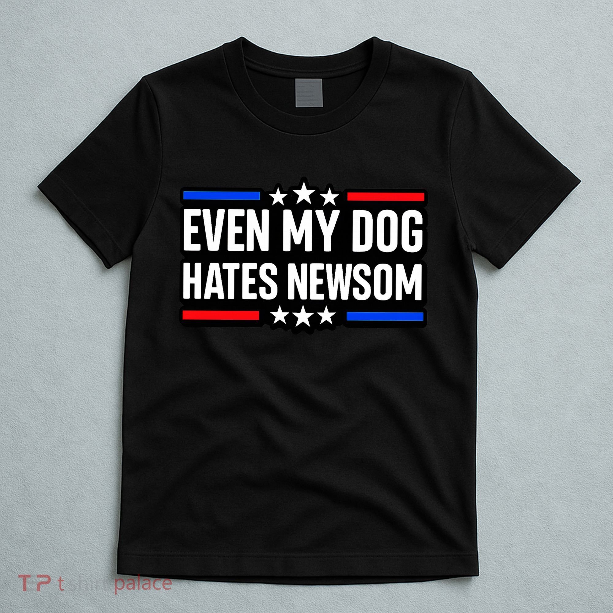 Even My Dog Hates Gavin Newsom T-Shirt